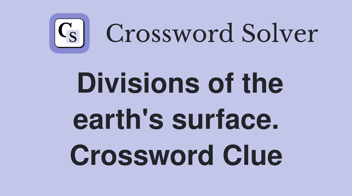 Divisions of the earth's surface. Crossword Clue Answers Crossword